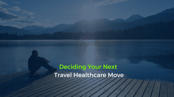 Deciding Your Next Travel Healthcare Move