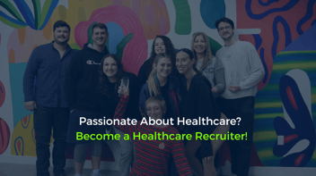 Passionate About Healthcare? Become a Healthcare Recruiter!