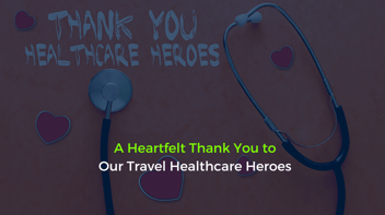 A Heartfelt Thank You to Our Travel Healthcare Heroes