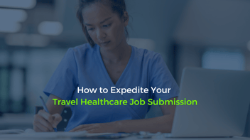 How to Expedite Your Travel Healthcare Job Submission