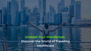 Unleash Your Wanderlust: Discover the World of Traveling Healthcare