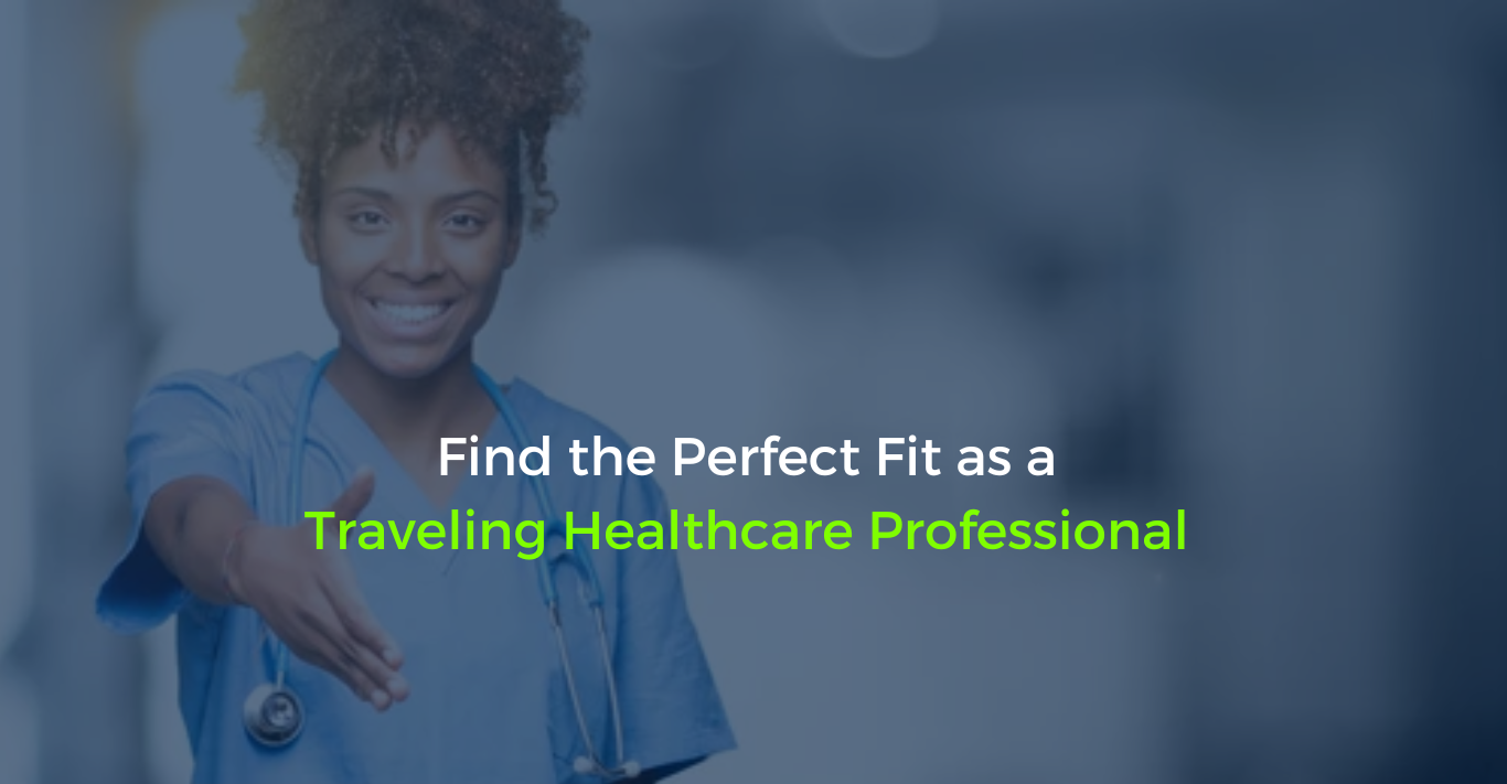 Find the Perfect Fit as a Traveling Healthcare Professional