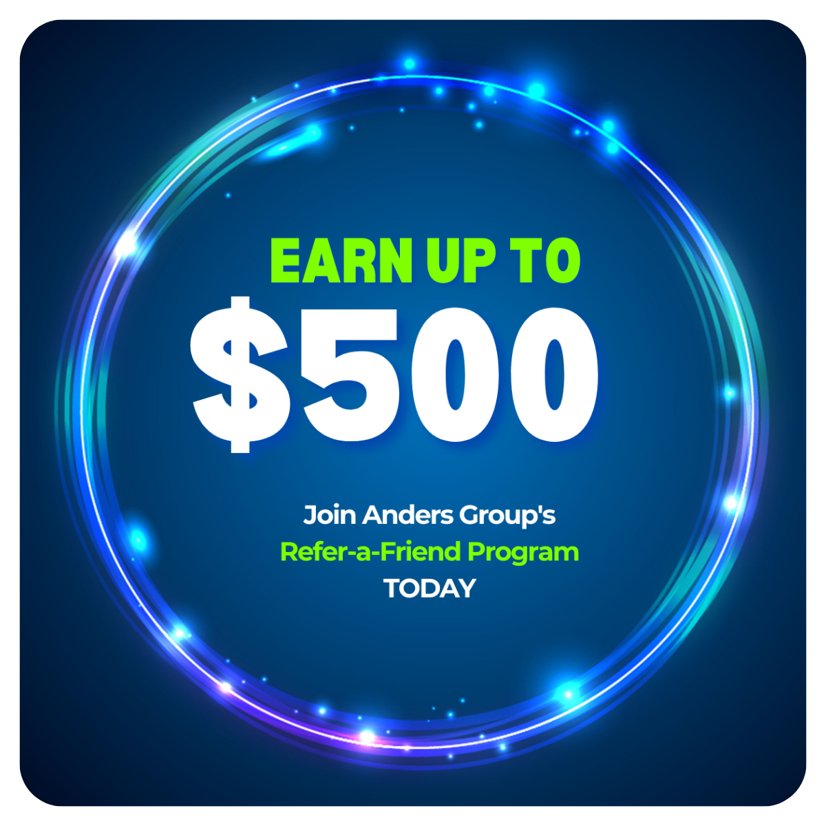 Earn up to $500! Join Anders Group's Refer-a-Friend Program today.