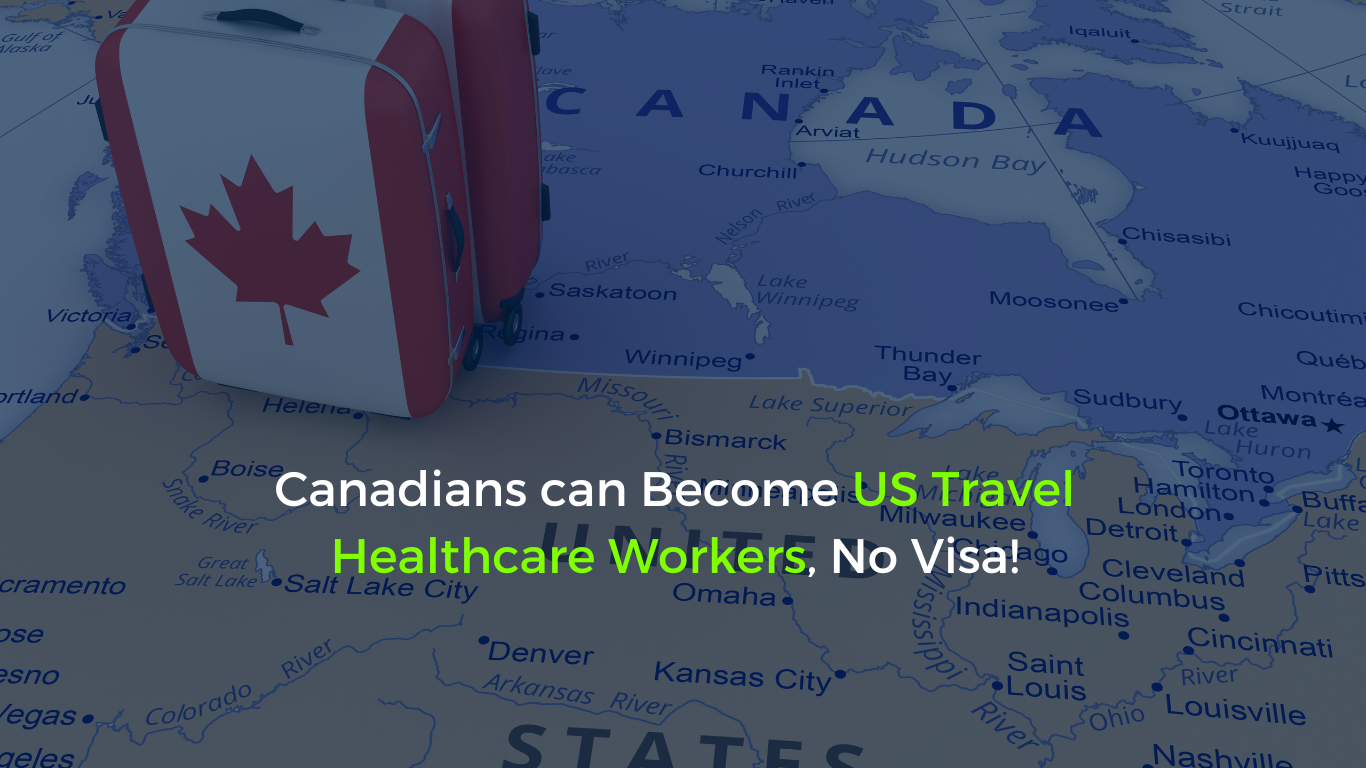 Canadians Can Become US Travel Healthcare Workers, No Visa!