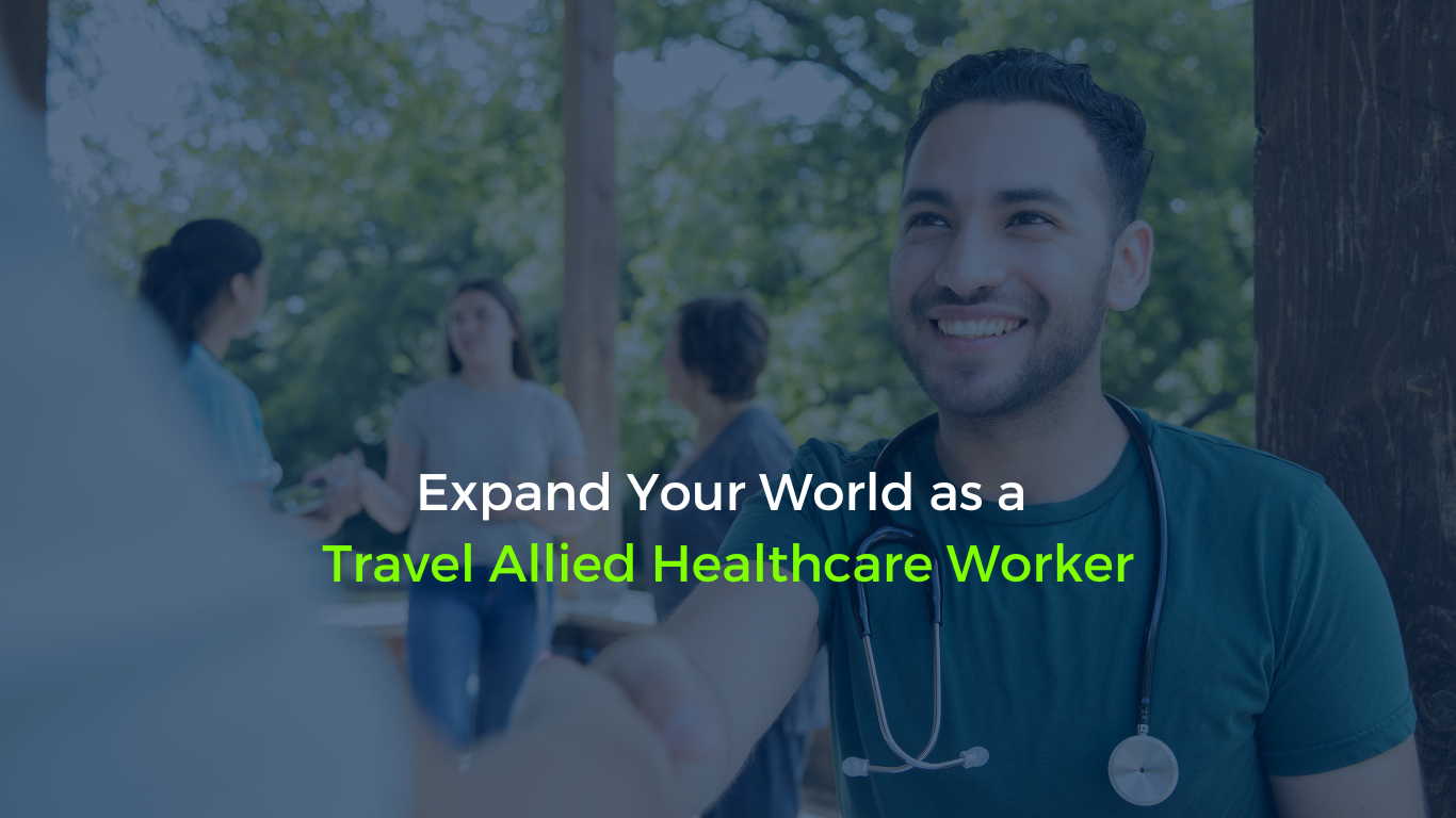 Expand Your World as a Travel Allied Healthcare Worker